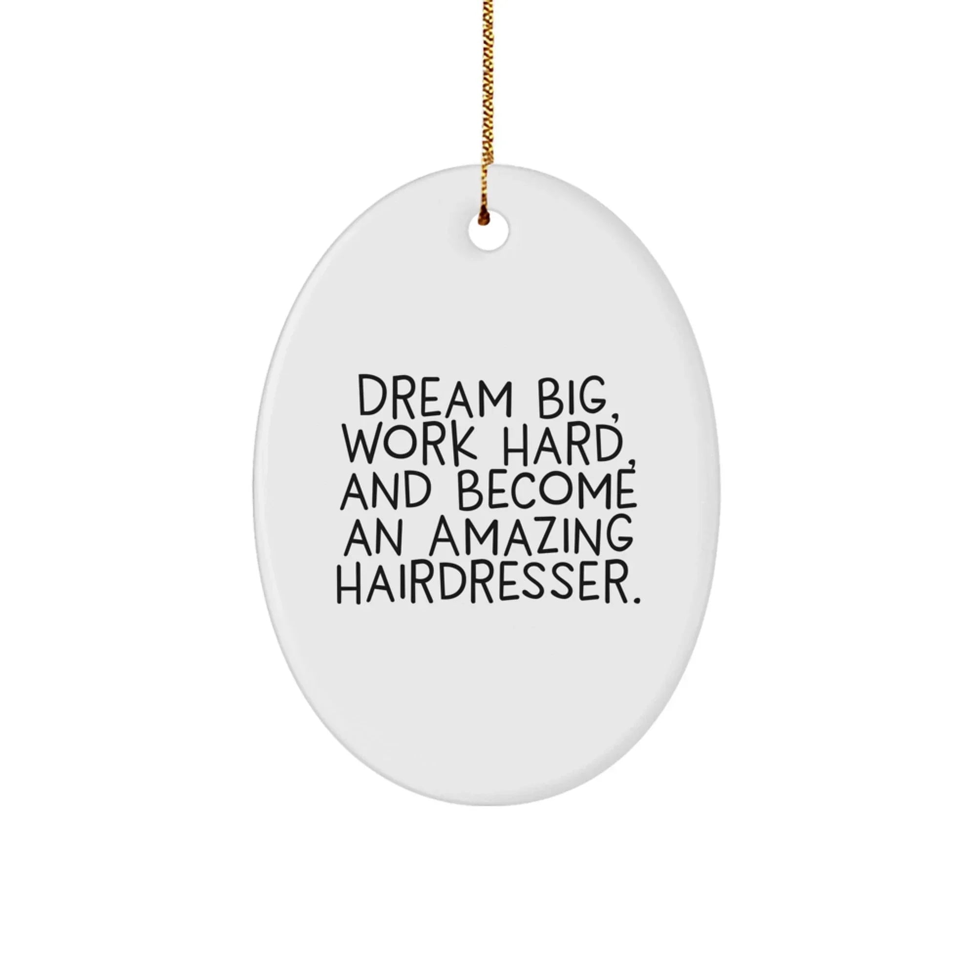 Inspirational Hairdresser Oval Ornament, 'Dream Big, Work Hard, And Become An Amazing Hairdresser.' Christmas Unique Gifts