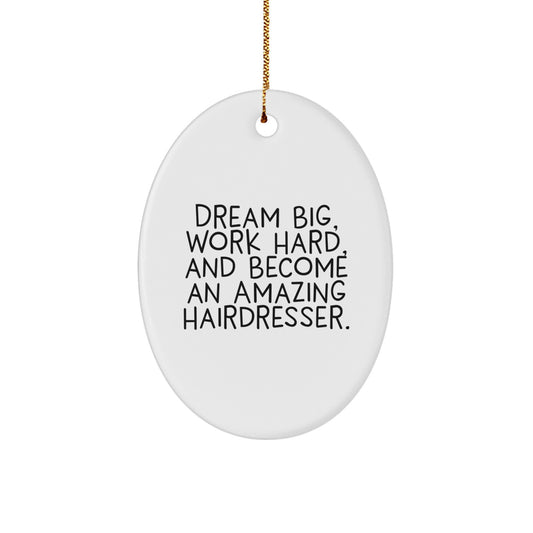 Inspirational Hairdresser Oval Ornament, 'Dream Big, Work Hard, And Become An Amazing Hairdresser.' Christmas Unique Gifts