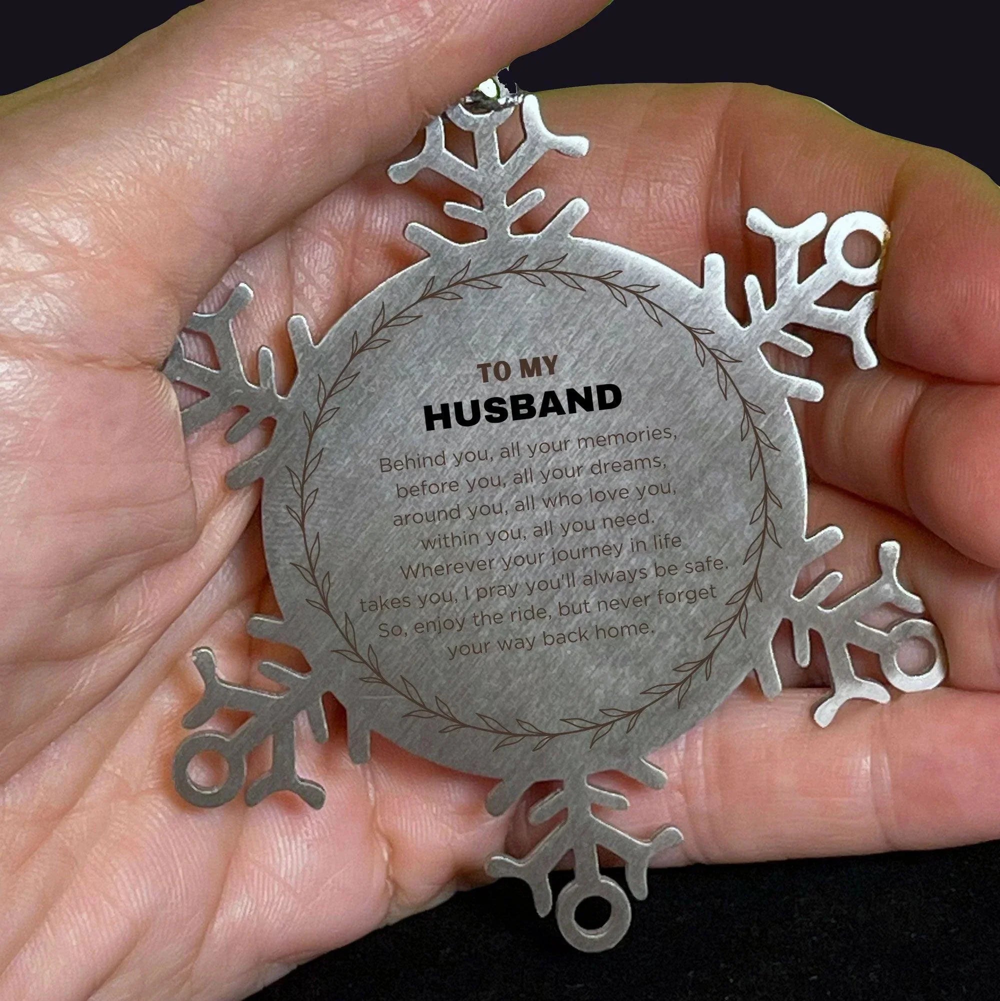 Inspirational Husband Snowflake Ornament - Behind you, all your Memories, Before you, all your Dreams - Birthday, Christmas Holiday Gifts
