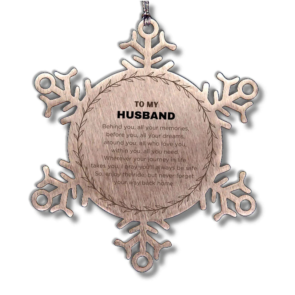 Inspirational Husband Snowflake Ornament - Behind you, all your Memories, Before you, all your Dreams - Birthday, Christmas Holiday Gifts