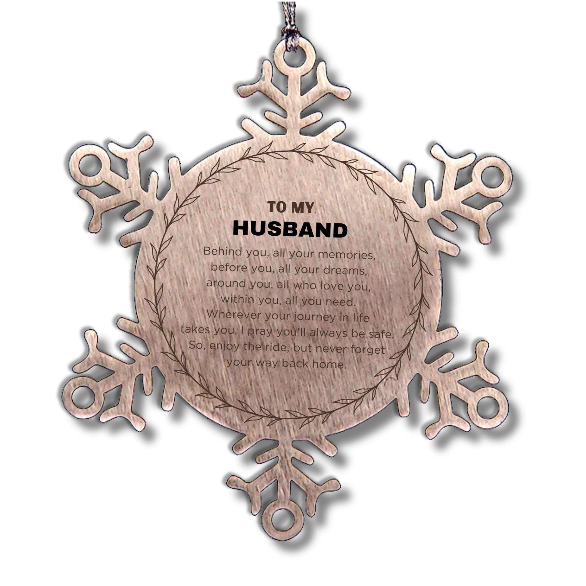 Inspirational Husband Snowflake Ornament - Behind you, all your Memories, Before you, all your Dreams - Birthday, Christmas Holiday Gifts