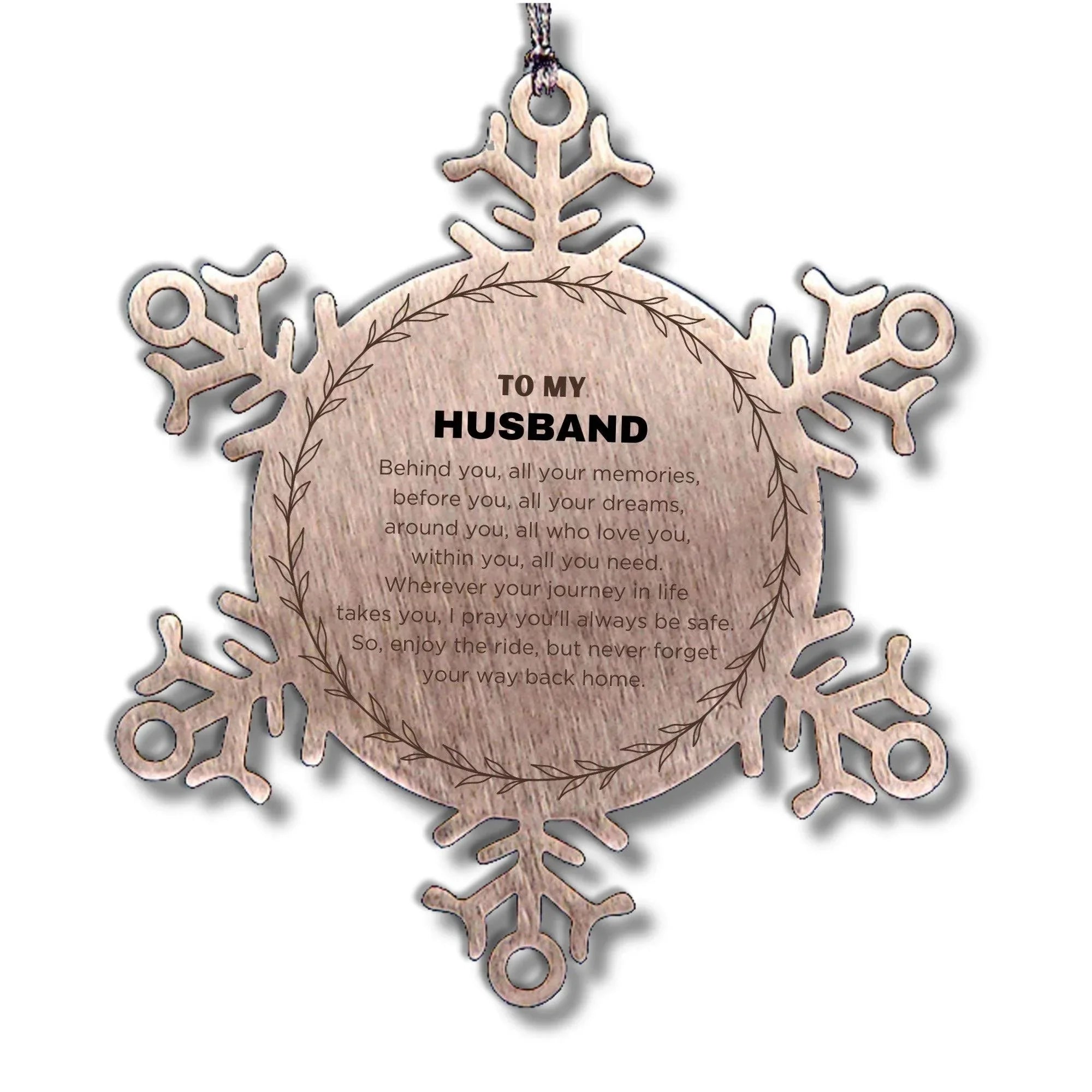 Inspirational Husband Snowflake Ornament - Behind you, all your Memories, Before you, all your Dreams - Birthday, Christmas Holiday Gifts