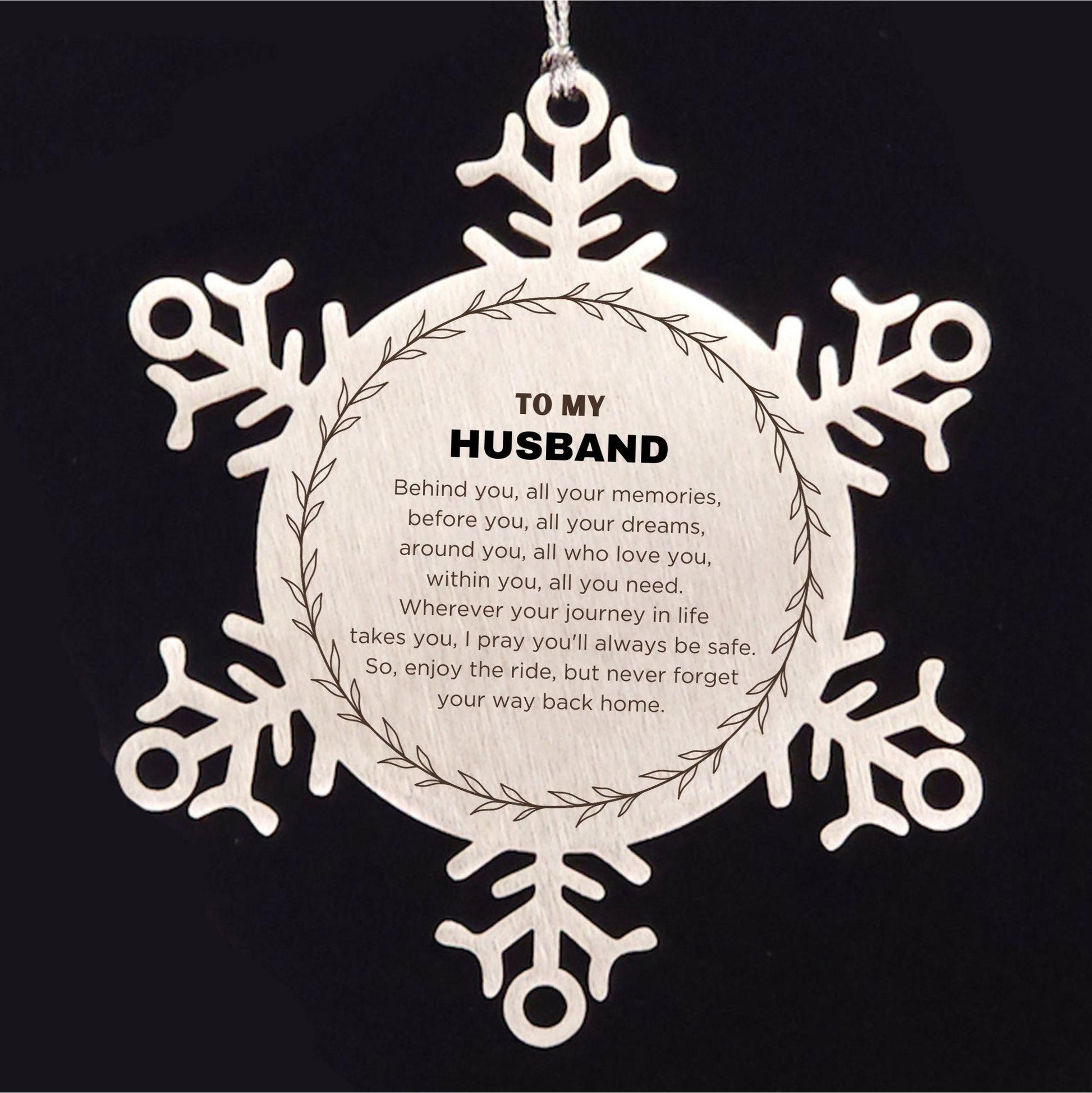 Inspirational Husband Snowflake Ornament - Behind you, all your Memories, Before you, all your Dreams - Birthday, Christmas Holiday Gifts