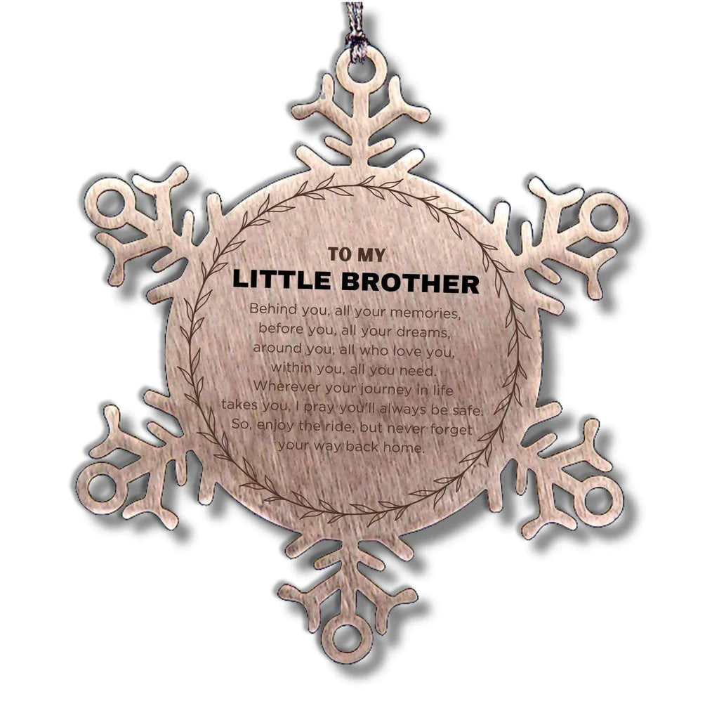 Inspirational Little Brother Snowflake Ornament- Behind you, all your Memories, Before you, all your Dreams - Birthday, Christmas Holiday Gifts