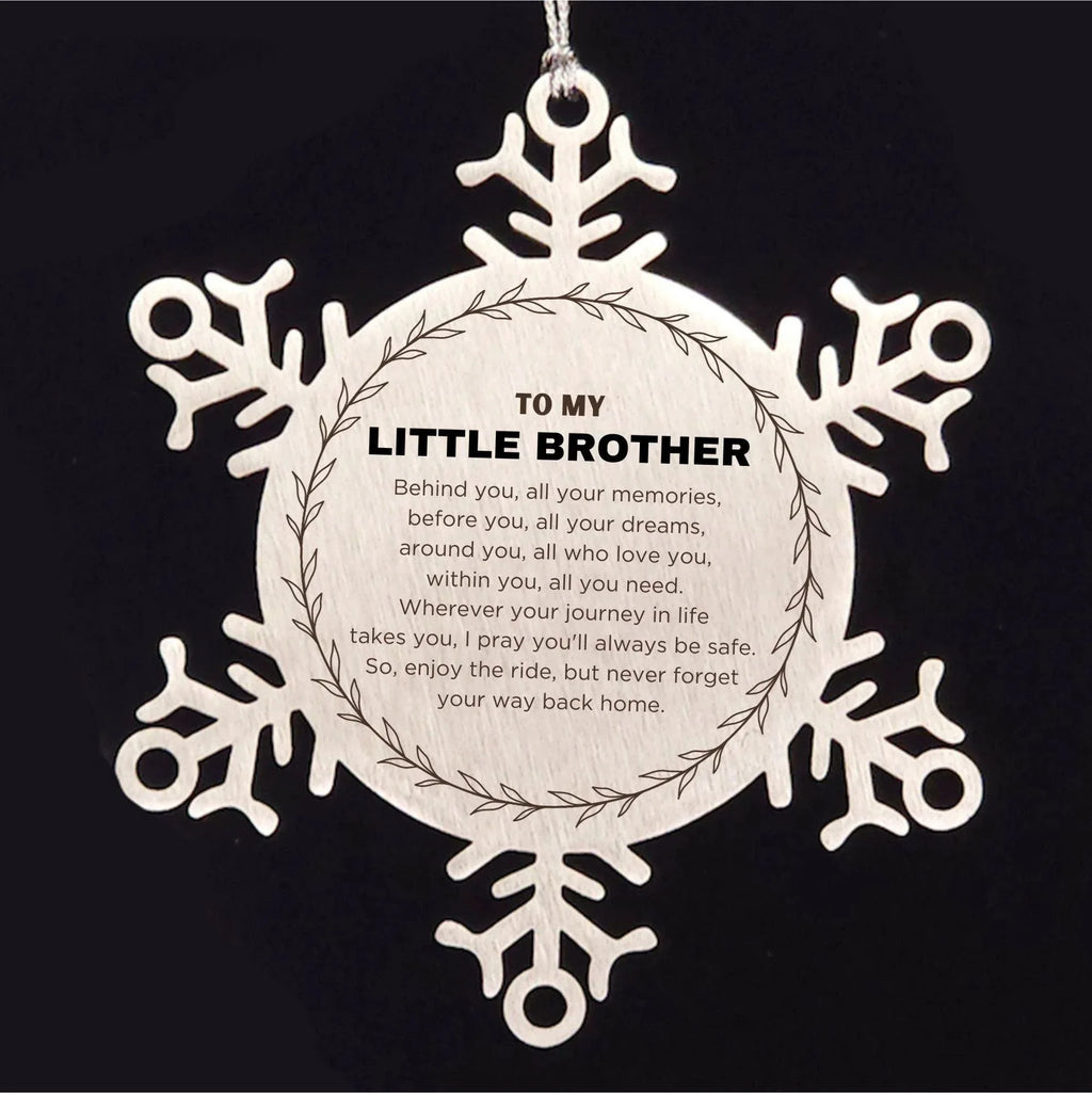 Inspirational Little Brother Snowflake Ornament- Behind you, all your Memories, Before you, all your Dreams - Birthday, Christmas Holiday Gifts