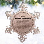 Inspirational Little Brother Snowflake Ornament- Behind you, all your Memories, Before you, all your Dreams - Birthday, Christmas Holiday Gifts