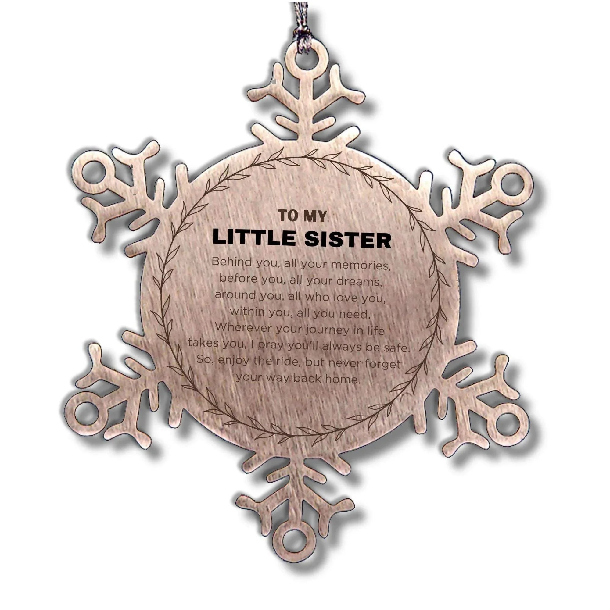 Inspirational Little Sister Snowflake Ornament - Behind you, all your Memories, Before you, all your Dreams - Birthday, Christmas Holiday Gifts