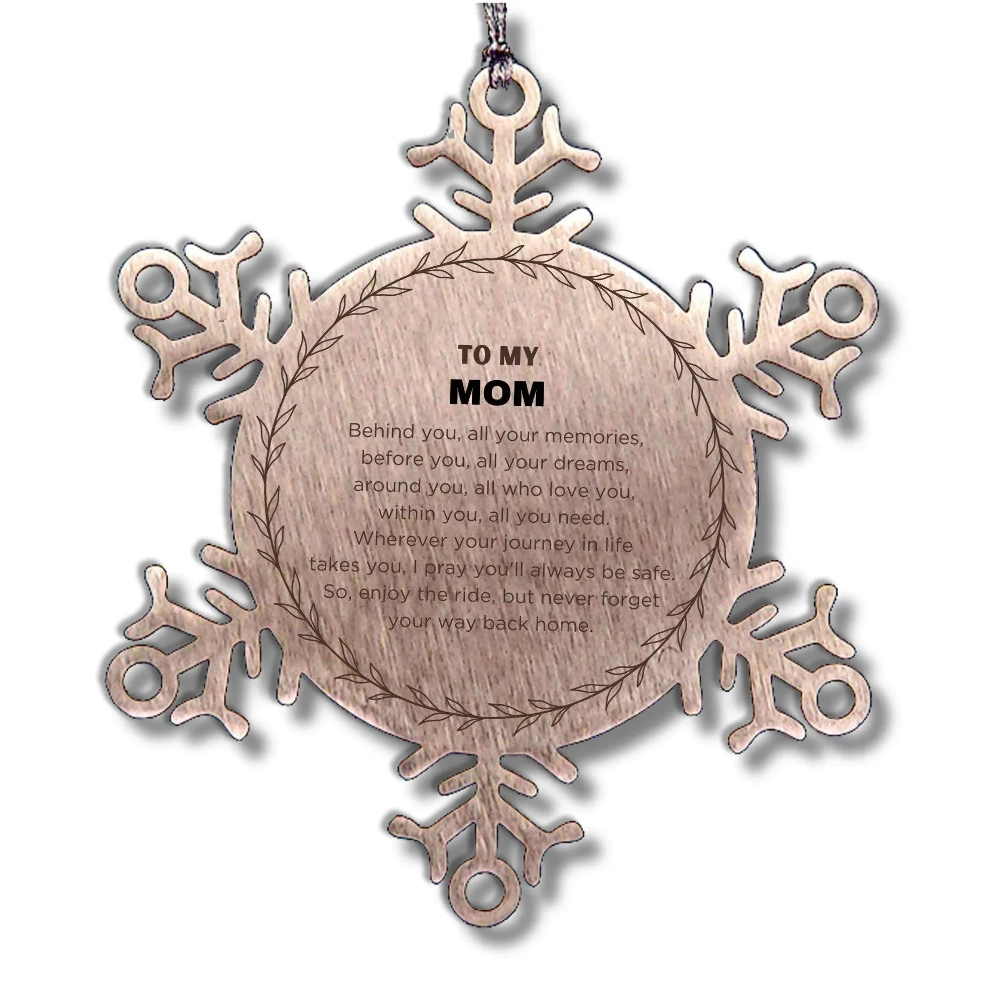 Inspirational Mom Snowflake Ornament - Behind you, all your Memories, Before you, all your Dreams - Birthday, Christmas Holiday Gifts