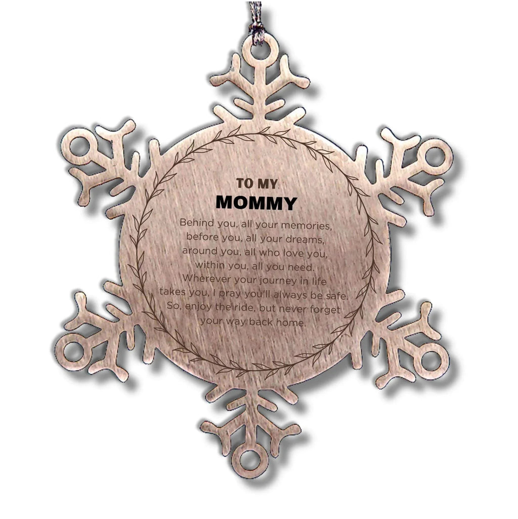 Inspirational Mommy Snowflake Ornament - Behind you, all your Memories, Before you, all your Dreams - Birthday, Christmas Holiday Gifts