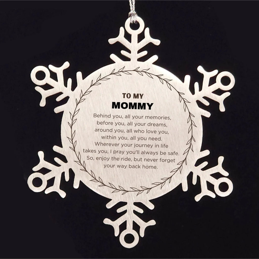 Inspirational Mommy Snowflake Ornament - Behind you, all your Memories, Before you, all your Dreams - Birthday, Christmas Holiday Gifts
