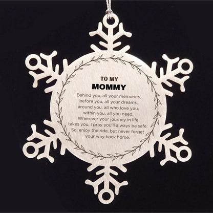 Inspirational Mommy Snowflake Ornament - Behind you, all your Memories, Before you, all your Dreams - Birthday, Christmas Holiday Gifts
