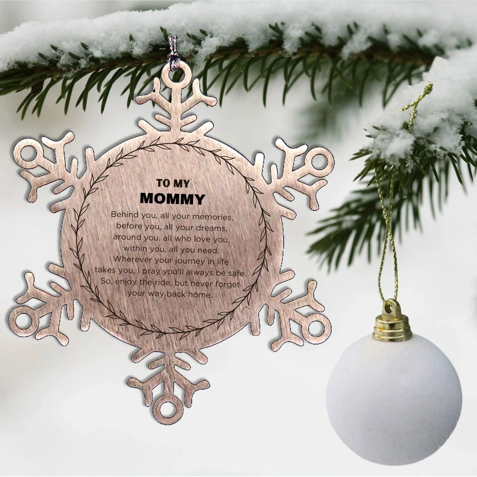 Inspirational Mommy Snowflake Ornament - Behind you, all your Memories, Before you, all your Dreams - Birthday, Christmas Holiday Gifts