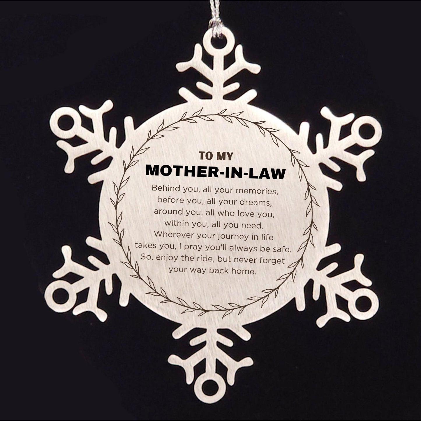 Inspirational Mother-In-Law Snowflake Ornament - Behind you, all your Memories, Before you, all your Dreams - Birthday, Christmas Holiday Gifts