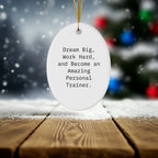 Inspirational Personal Trainer Gifts, 'Dream Big, Work Hard, And Become An Amazing Personal Trainer.' Oval Ornament, White, Christmas Unique Gifts from Family to Friends