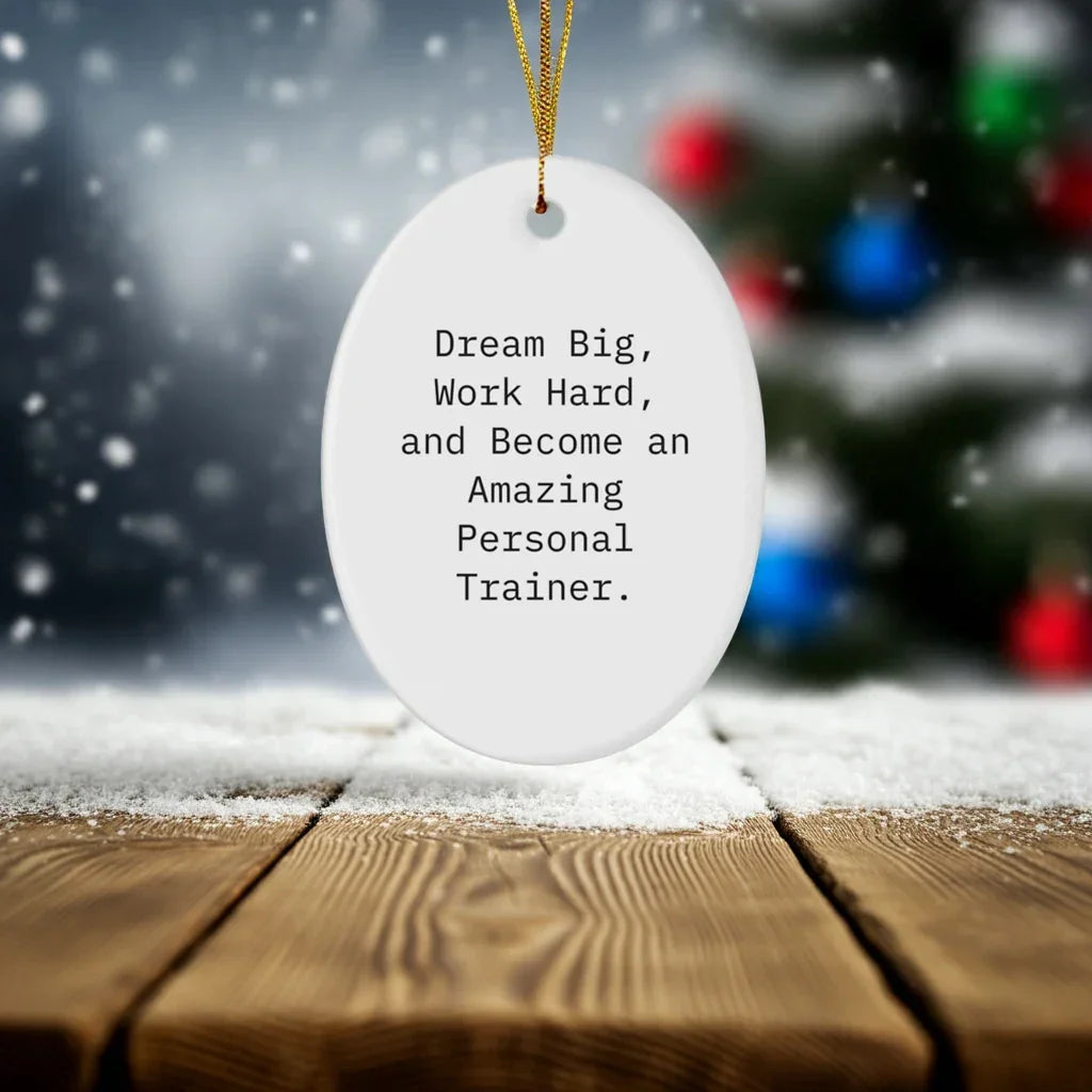 Inspirational Personal Trainer Gifts, 'Dream Big, Work Hard, And Become An Amazing Personal Trainer.' Oval Ornament, White, Christmas Unique Gifts from Family to Friends
