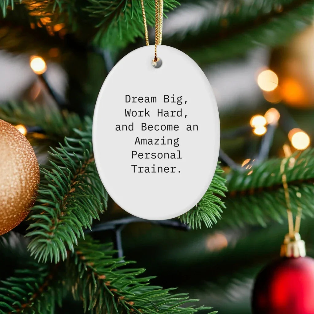 Inspirational Personal Trainer Gifts, 'Dream Big, Work Hard, And Become An Amazing Personal Trainer.' Oval Ornament, White, Christmas Unique Gifts from Family to Friends