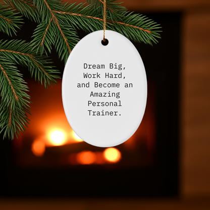 Inspirational Personal Trainer Gifts, 'Dream Big, Work Hard, And Become An Amazing Personal Trainer.' Oval Ornament, White, Christmas Unique Gifts from Family to Friends