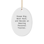 Inspirational Personal Trainer Gifts, 'Dream Big, Work Hard, And Become An Amazing Personal Trainer.' Oval Ornament, White, Christmas Unique Gifts from Family to Friends
