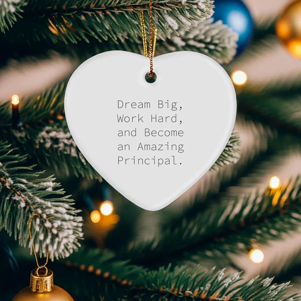 Inspirational Principal Gifts, 'Dream Big, Work Hard, And Become An Amazing Principal.' Heart Ornament for Christmas, Gifts from Family to Principal