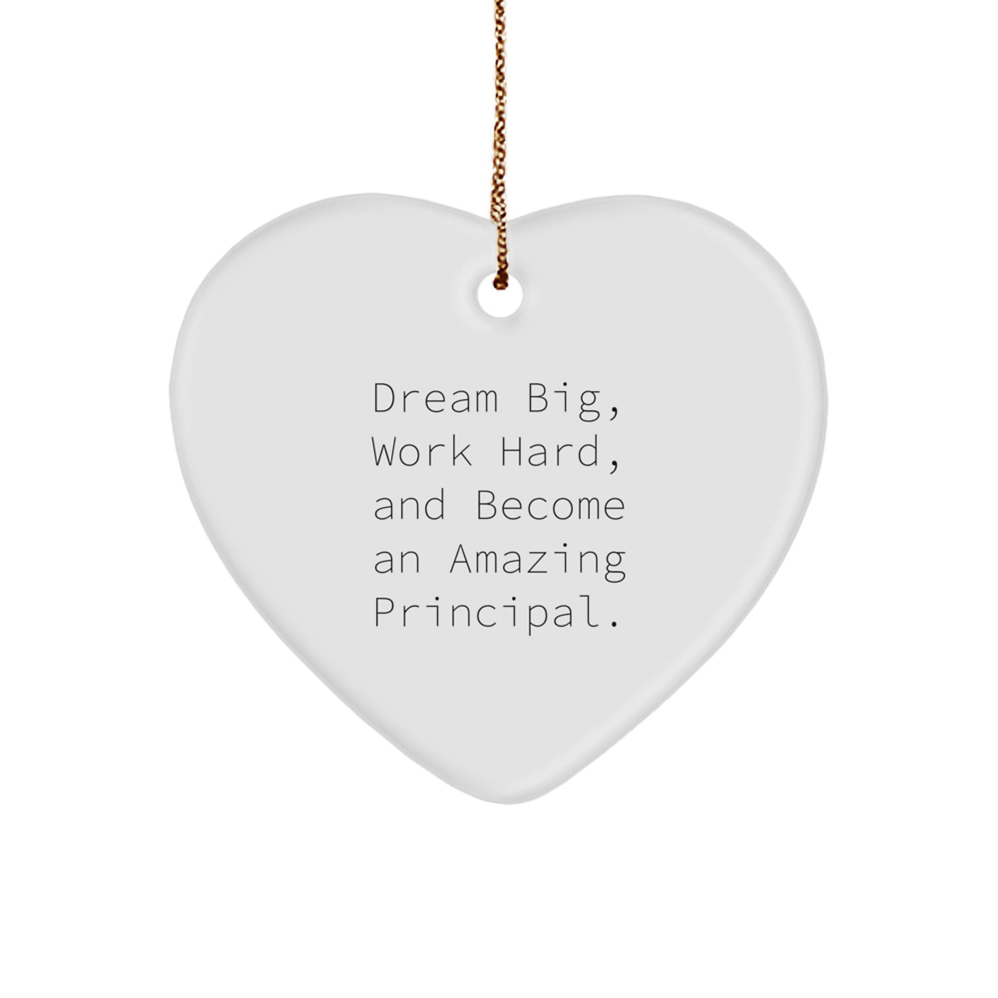 Inspirational Principal Gifts, 'Dream Big, Work Hard, And Become An Amazing Principal.' Heart Ornament for Christmas, Gifts from Family to Principal
