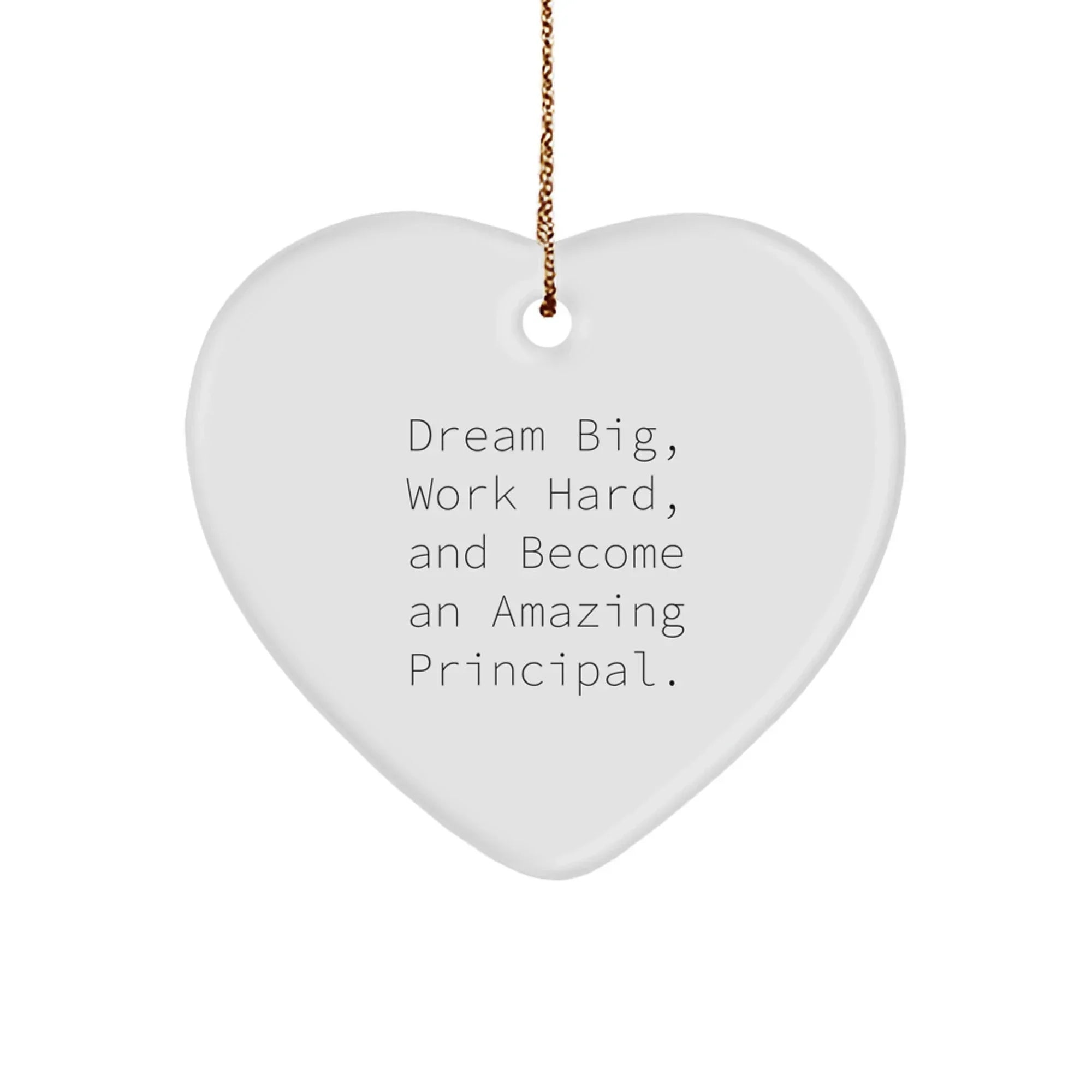 Inspirational Principal Gifts, 'Dream Big, Work Hard, And Become An Amazing Principal.' Heart Ornament for Christmas, Gifts from Family to Principal