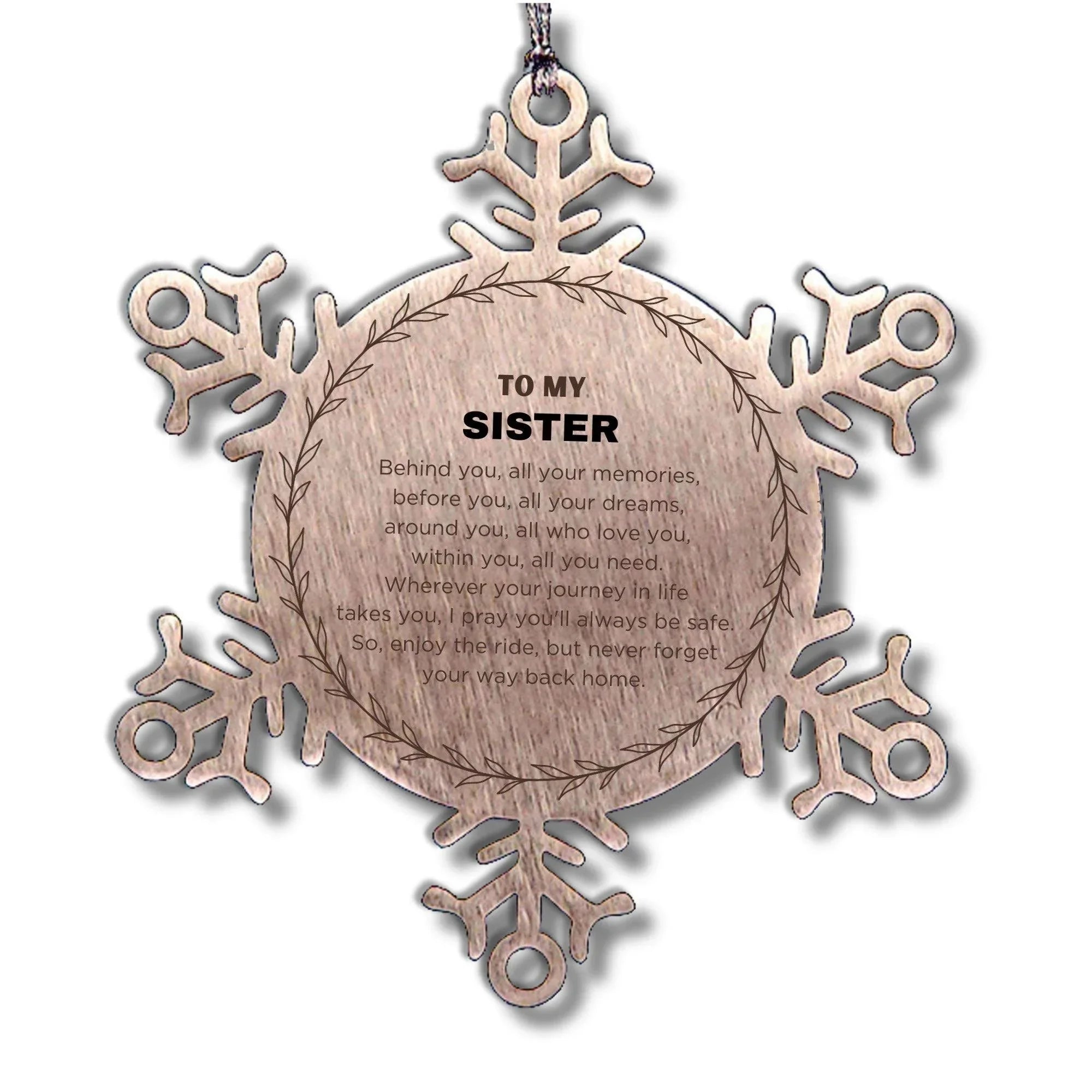Inspirational Sister Snowflake Ornament - Behind you, all your Memories, Before you, all your Dreams - Birthday, Christmas Holiday Gifts
