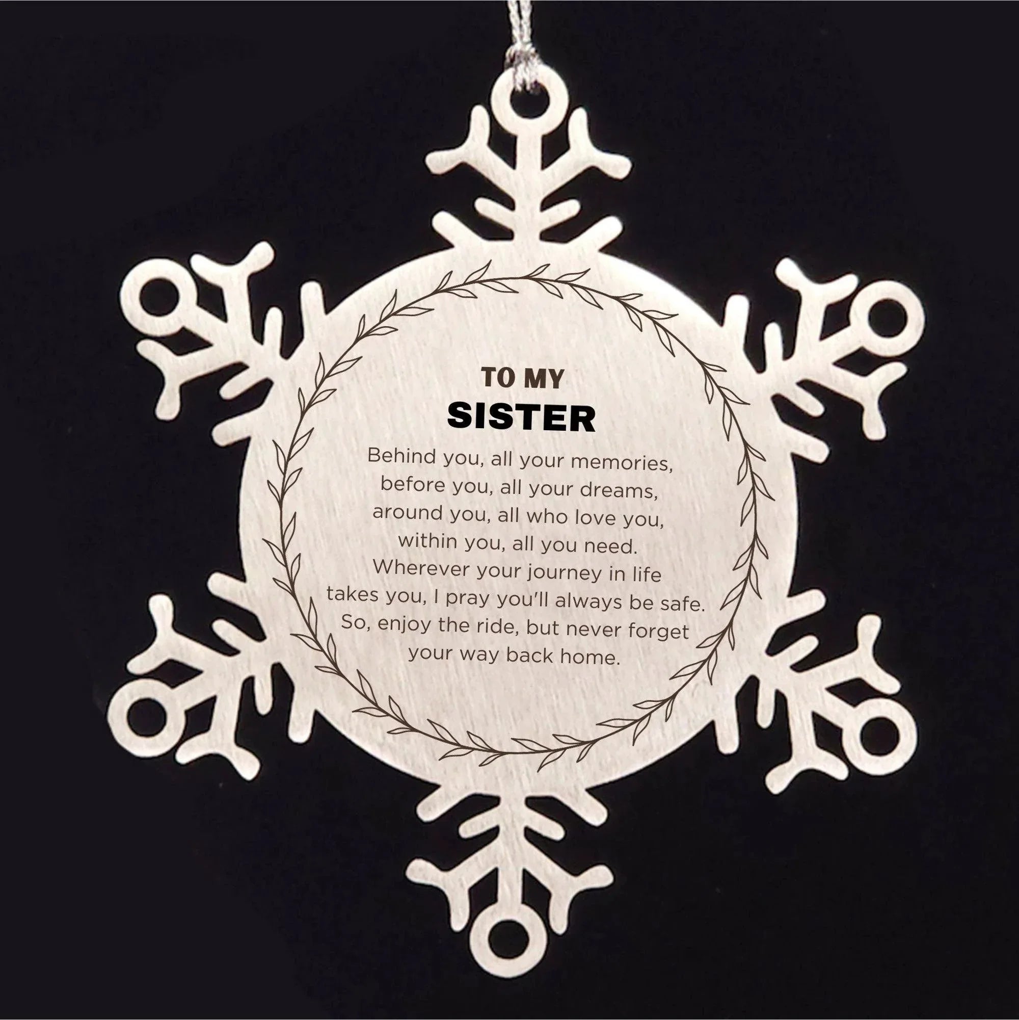 Inspirational Sister Snowflake Ornament - Behind you, all your Memories, Before you, all your Dreams - Birthday, Christmas Holiday Gifts