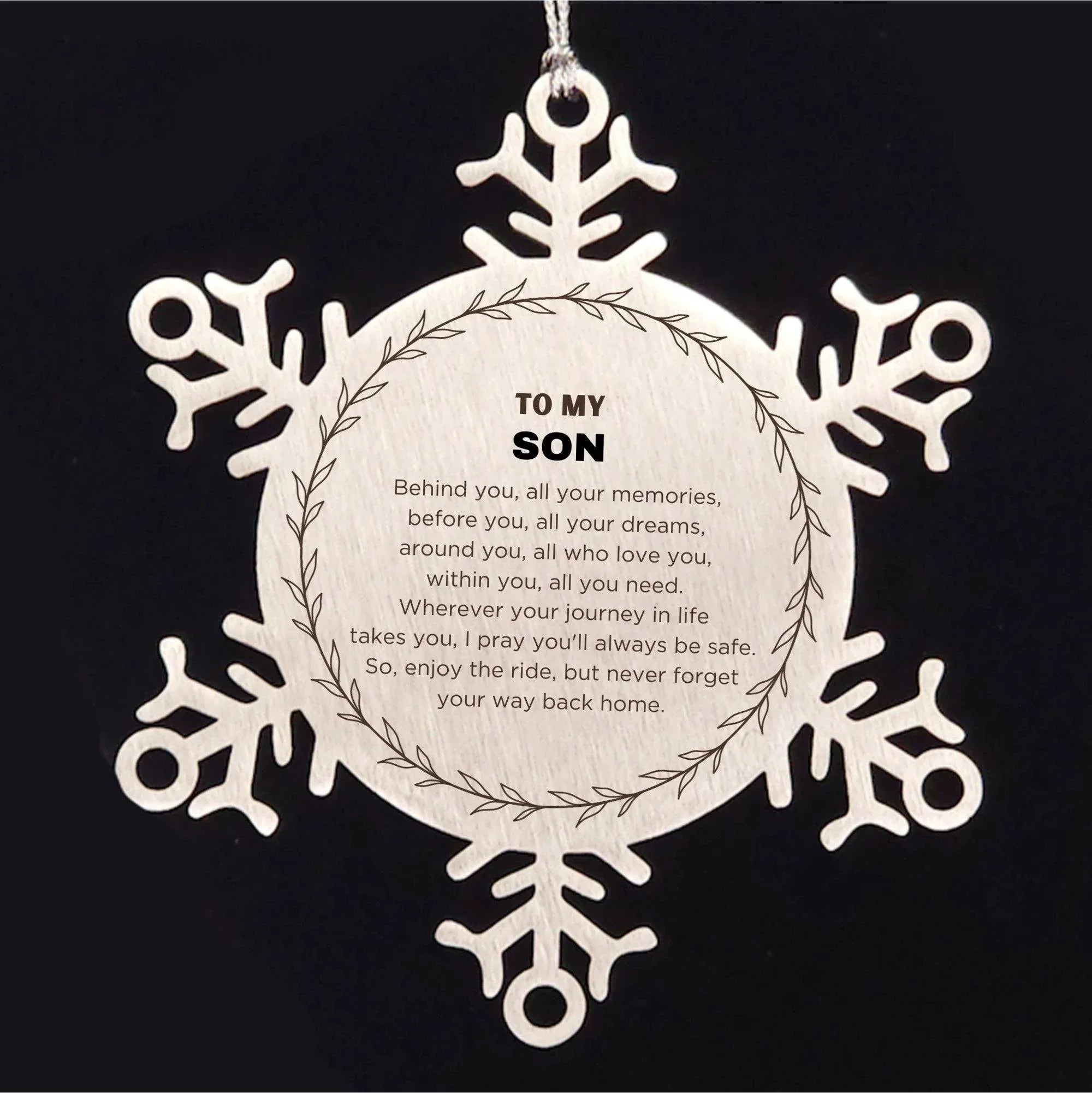 Inspirational Son Snowflake Ornament - Behind you, all your Memories, Before you, all your Dreams - Birthday, Christmas Holiday Gifts