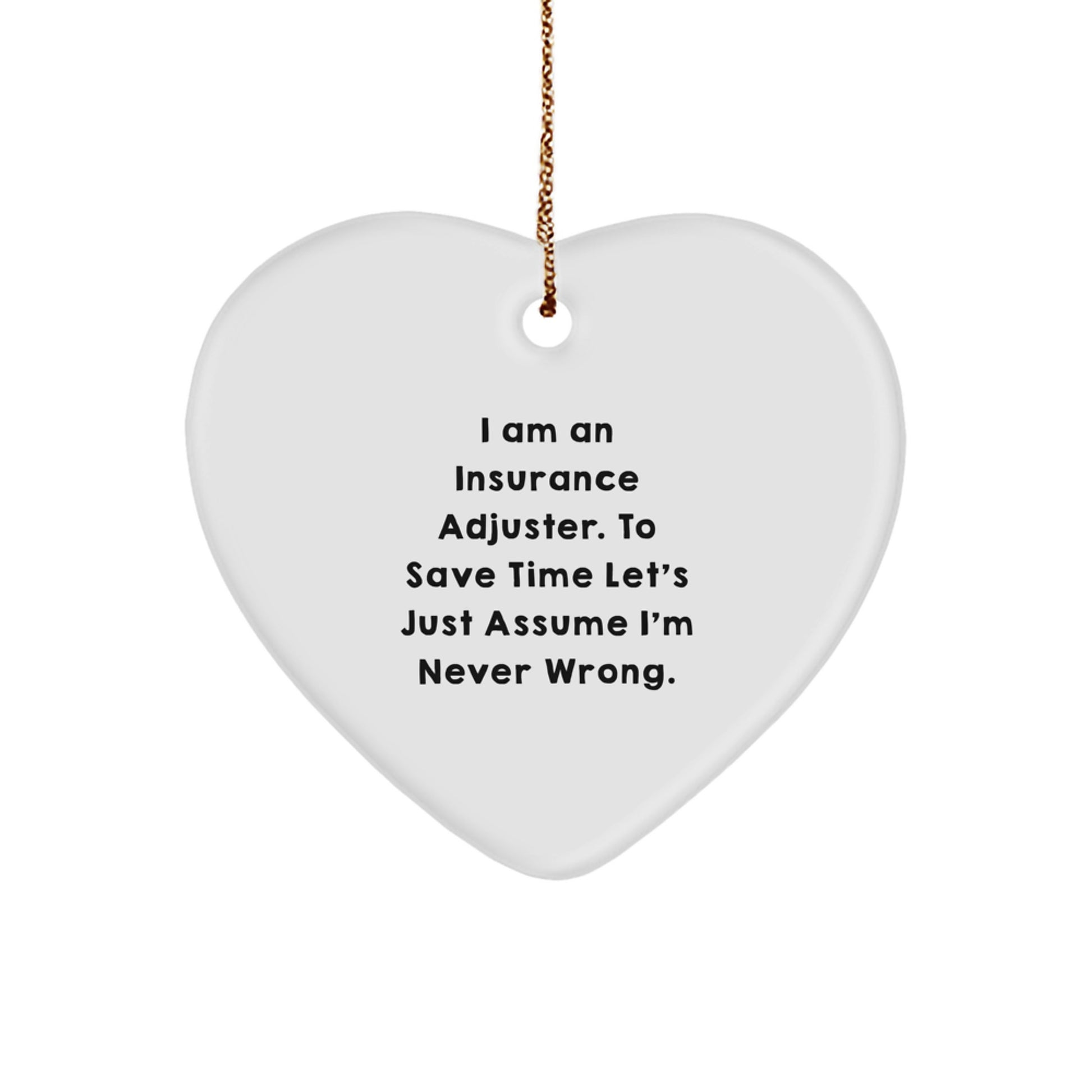 Insurance Adjuster Funny Christmas Unique Gift, Heart Ornament for Insurance Adjuster, 'I'm Never Wrong', Unique Gifts from Family to Men