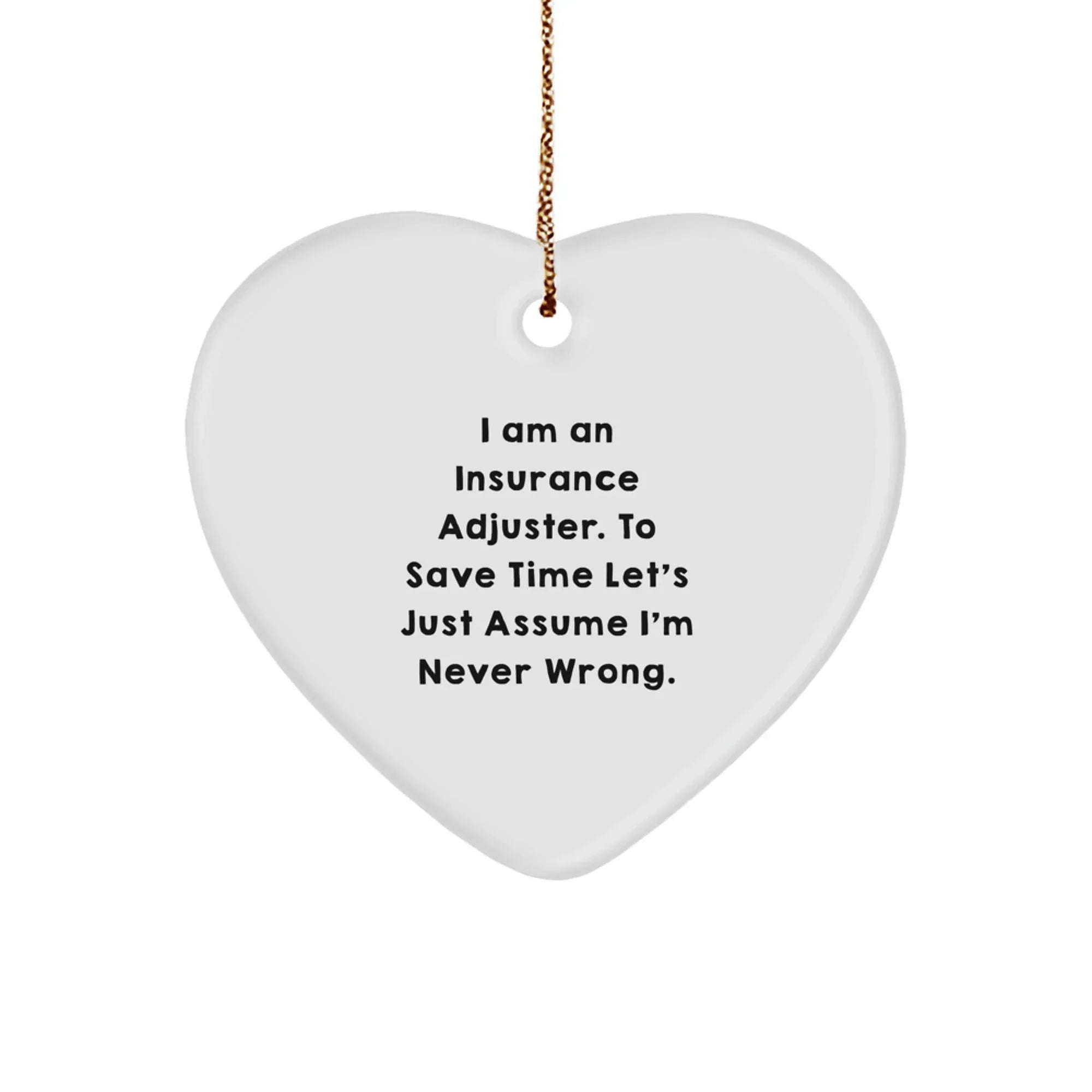 Insurance Adjuster Funny Christmas Unique Gift, Heart Ornament for Insurance Adjuster, 'I'm Never Wrong', Unique Gifts from Family to Men