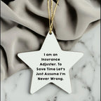 Insurance Adjuster Funny Gifts from Friends to Coworkers - I Am An Insurance Adjuster. To Save Time Let's Just Assume I'm Never Wrong. Christmas Star Ornament for Insurance Adjuster, Men, and Women