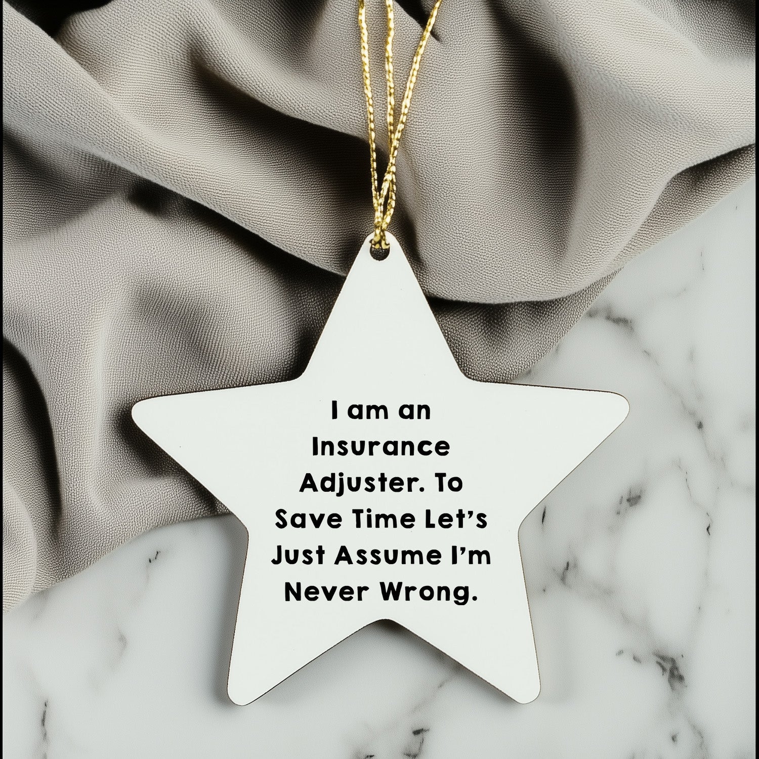 Insurance Adjuster Funny Gifts from Friends to Coworkers - I Am An Insurance Adjuster. To Save Time Let's Just Assume I'm Never Wrong. Christmas Star Ornament for Insurance Adjuster, Men, and Women