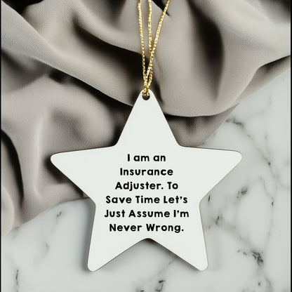 Insurance Adjuster Funny Gifts from Friends to Coworkers - I Am An Insurance Adjuster. To Save Time Let's Just Assume I'm Never Wrong. Christmas Star Ornament for Insurance Adjuster, Men, and Women