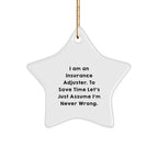 Insurance Adjuster Funny Gifts from Friends to Coworkers - I Am An Insurance Adjuster. To Save Time Let's Just Assume I'm Never Wrong. Christmas Star Ornament for Insurance Adjuster, Men, and Women