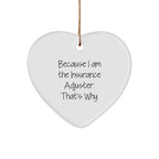 Insurance Adjuster Gifts, Because I Am The Insurance Adjuster. That's Why., Heart Ornament, Christmas Unique Gifts from Friends to Insurance Adjuster