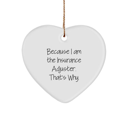Insurance Adjuster Gifts, Because I Am The Insurance Adjuster. That's Why., Heart Ornament, Christmas Unique Gifts from Friends to Insurance Adjuster