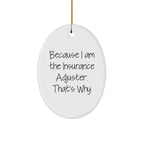 Insurance Adjuster Gifts from Friends, Family, or Coworkers - Oval Ornament with Funny Quote, 'Because I Am The Insurance Adjuster. That's Why.' - Unique Christmas Unique Gifts for Insurance Adjuster