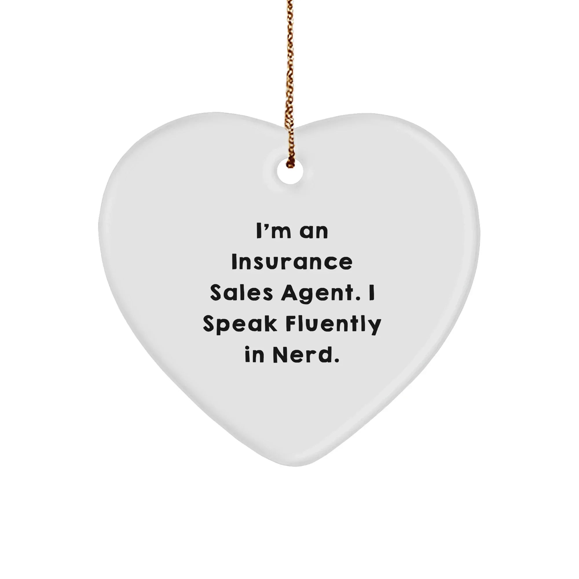 Insurance Sales Agent Funny Heart Ornament, 'I'm An Insurance Sales Agent. I Speak Fluently In Nerd.' Christmas Gifts