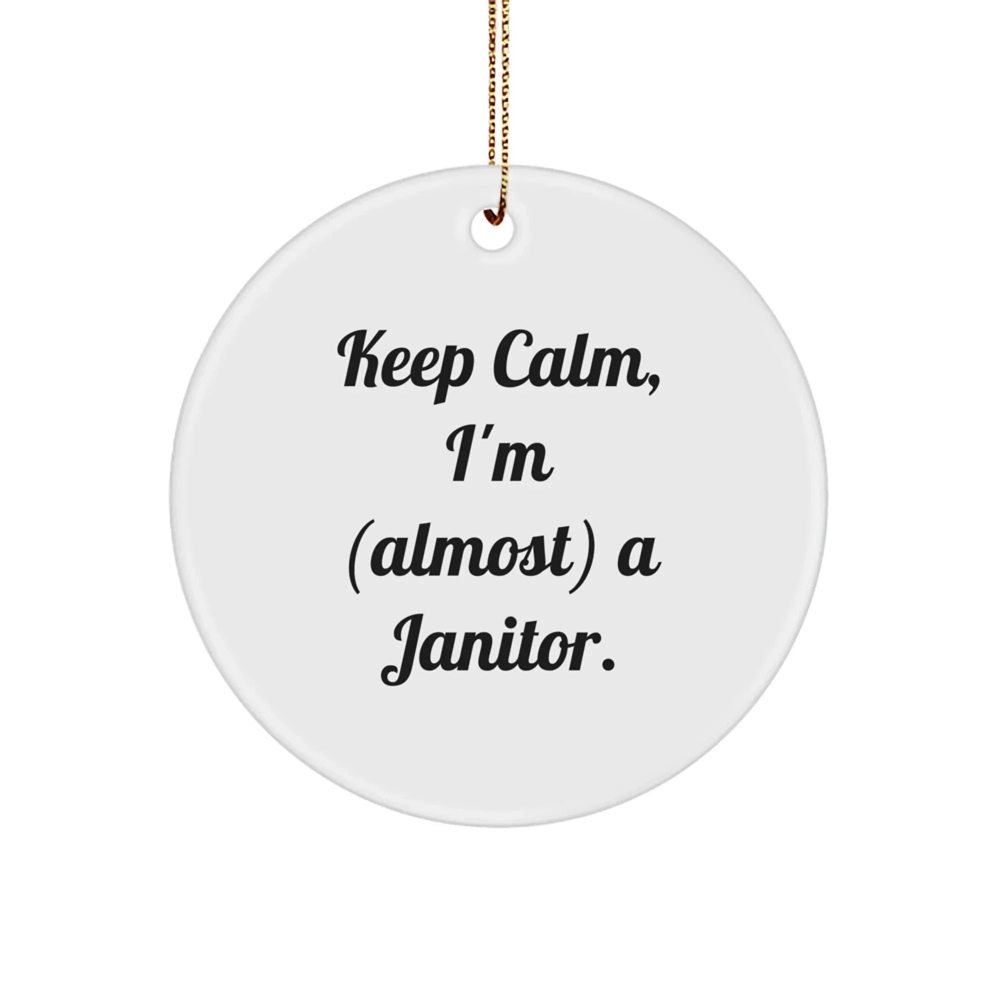 Janitor Gifts from Friends - Keep Calm, I'm (almost) A Janitor. Circle Ornament for Christmas