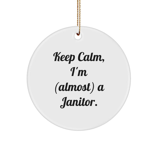 Janitor Gifts from Friends - Keep Calm, I'm (almost) A Janitor. Circle Ornament for Christmas