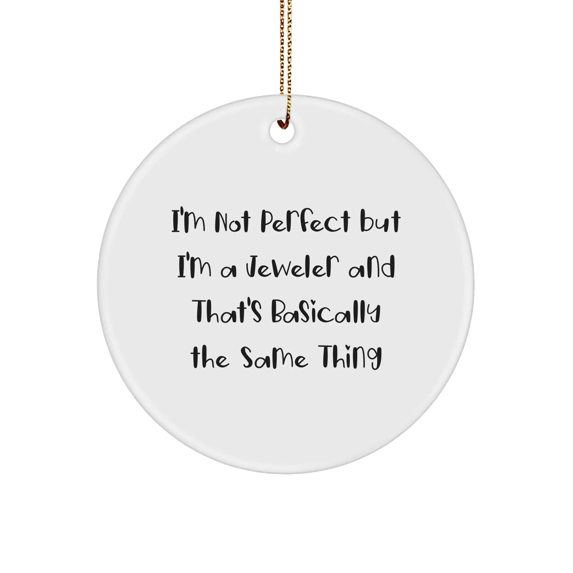 Jeweler Gifts for Friends, Funny Circle Ornament, 'I'm Not Perfect But I'm A Jeweler' Quote, Christmas Unique Gifts from Family