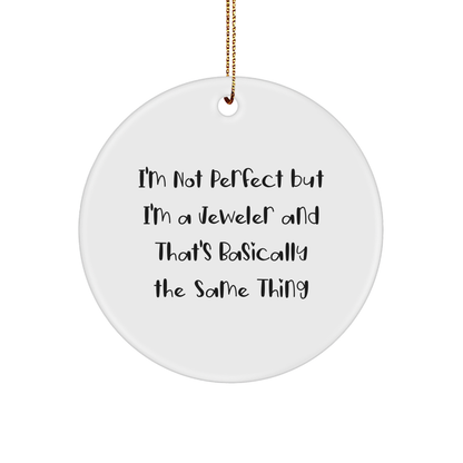 Jeweler Gifts for Friends, Funny Circle Ornament, 'I'm Not Perfect But I'm A Jeweler' Quote, Christmas Unique Gifts from Family
