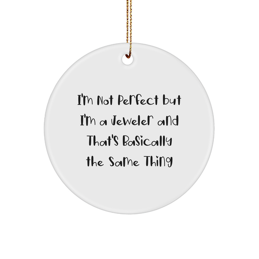 Jeweler Gifts for Friends, Funny Circle Ornament, 'I'm Not Perfect But I'm A Jeweler' Quote, Christmas Unique Gifts from Family
