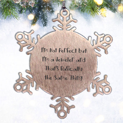 Jeweler Gifts for Friends and Family, Snowflake Ornament, 'I'm Not Perfect But I'm A Jeweler And That's Basically The Same Thing', Unique Christmas Unique Gifts from Men to Women