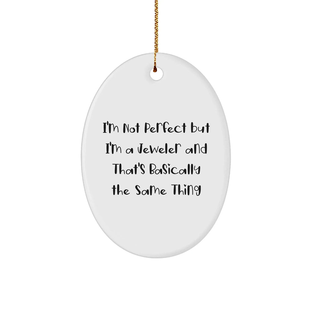 Jeweler Gifts from Friends, Family, or Coworkers - 'I'm Not Perfect But I'm A Jeweler' Oval Ornament, Christmas Unique Presents for Men, Women, or Jeweler Enthusiasts