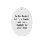 Jeweler Gifts from Friends - 'I'm Not Perfect But I'm A Jeweler And That's Basically The Same Thing' Oval Ornament for Jeweler, Christmas Unique Gifts for Women, Men, Family