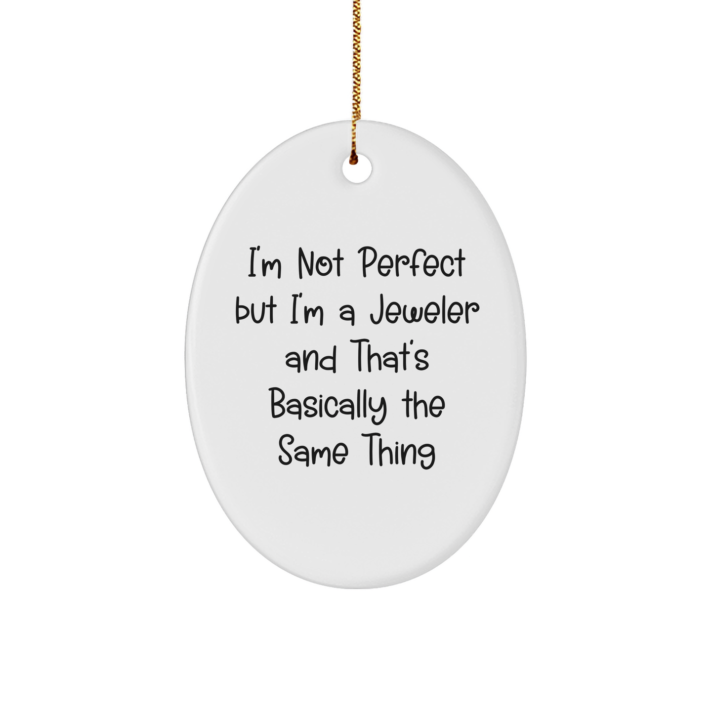 Jeweler Gifts from Friends - 'I'm Not Perfect But I'm A Jeweler And That's Basically The Same Thing' Oval Ornament for Jeweler, Christmas Unique Gifts for Women, Men, Family