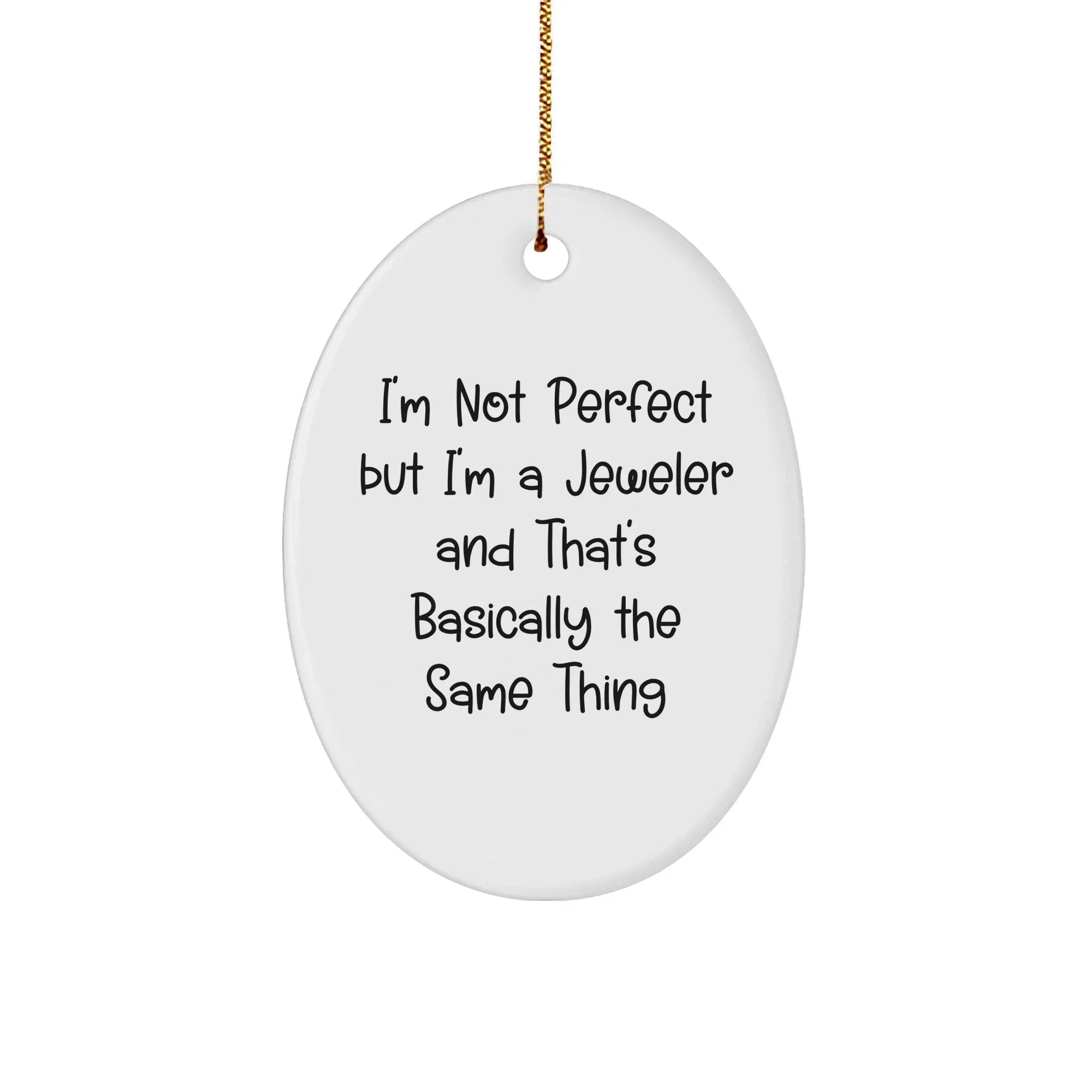 Jeweler Gifts from Friends - 'I'm Not Perfect But I'm A Jeweler And That's Basically The Same Thing' Oval Ornament for Jeweler, Christmas Unique Gifts for Women, Men, Family