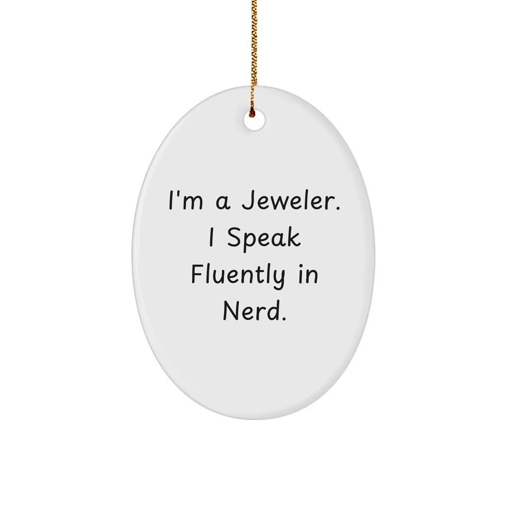 Jeweler Gifts from Men, Gifts for Jeweler, 'I'm A Jeweler. I Speak Fluently In genius.' Oval Ornament, Christmas Unique Presents