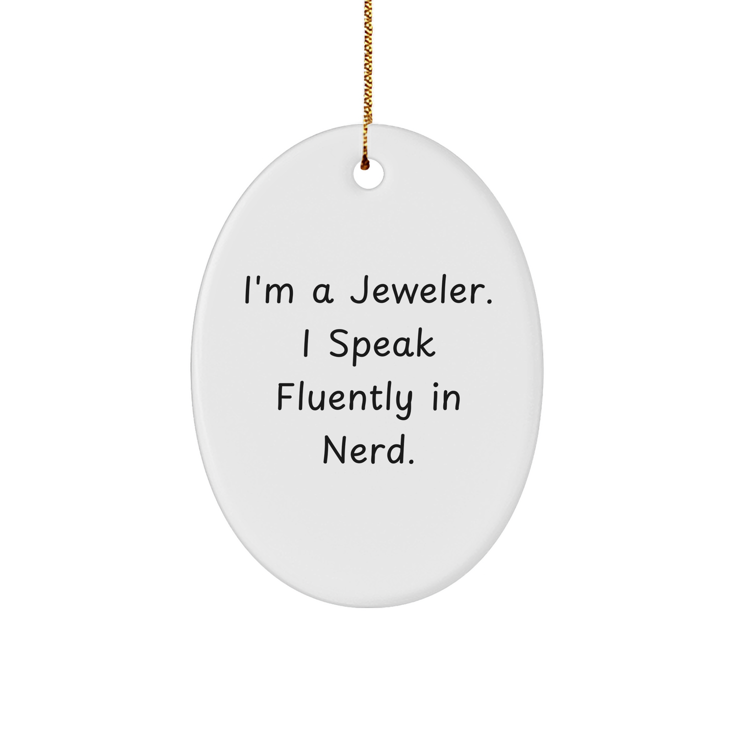 Jeweler Gifts from Men, Gifts for Jeweler, 'I'm A Jeweler. I Speak Fluently In genius.' Oval Ornament, Christmas Unique Presents